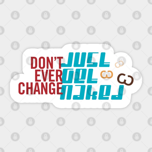 Don't Change Get Naked Sticker by trenoops